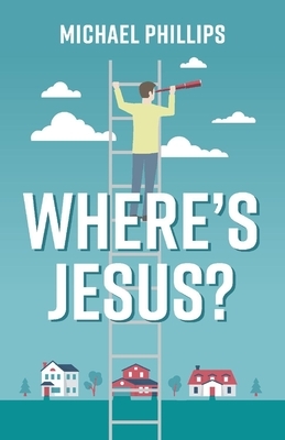 Where's Jesus: A Novella by Michael Phillips