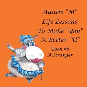 Auntie M Life Lessons to Make You a Better U: Book #8 a Stranger by Jill Weber