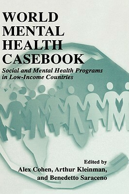 World Mental Health Casebook: Social and Mental Health Programs in Low-Income Countries by Alex Cohen