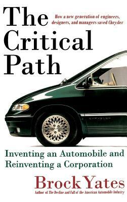 The Critical Path: Inventing an Automobile and Reinventing a Corporation by Brock Yates