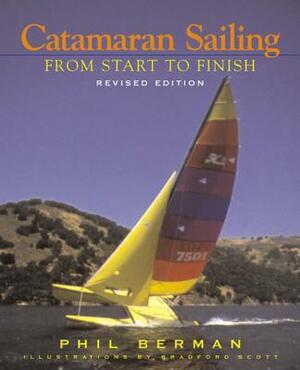 Catamaran Sailing: From Start to Finish by Phil Berman