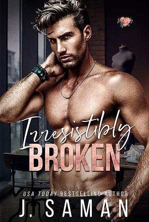 Irresistibly Broken by J. Saman