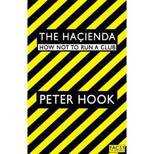 The Haçienda: How Not to Run a Club by Peter Hook