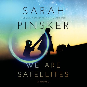 We Are Satellites by Sarah Pinsker