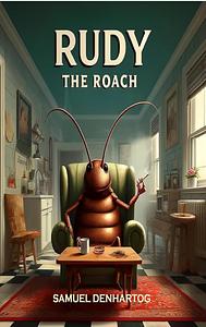 Rudy the Roach by Samuel DenHartog