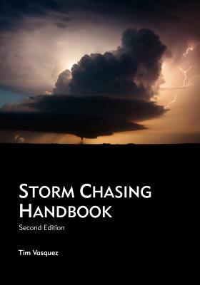 Storm Chasing Handbook, 2nd. Ed. by Tim Vasquez