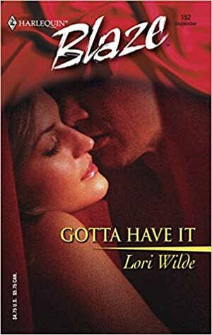 Gotta Have It (Harlequin Blaze #149) by Lori Wilde