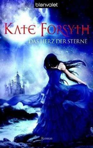 Das Herz der Sterne by Kate Forsyth, Karin König