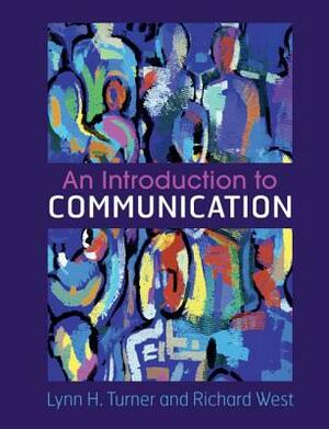 An Introduction to Communication by Lynn H. Turner, Richard West