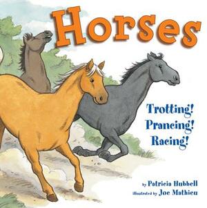 Horses: Trotting! Prancing! Racing! by Patricia Hubbell