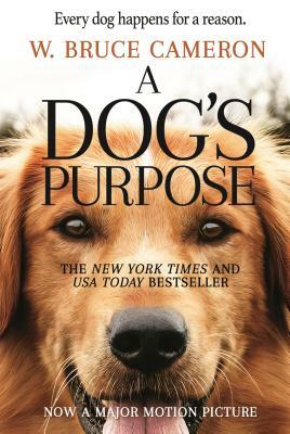 A Dog's Purpose: A Novel for Humans by W. Bruce Cameron