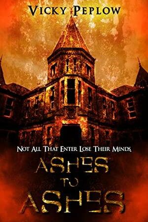 Ashes To Ashes: Not All That Enter Lose Their Minds by Samantha Talarico, Vicky Peplow