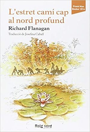 L'estret camí cap al nord profund by Richard Flanagan