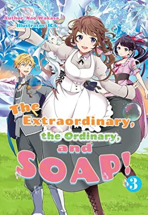 The Extraordinary, the Ordinary, and SOAP! Volume 3 by Meiru, Nao Wakasa, C. Steussy, ica