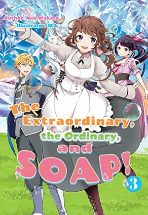 The Extraordinary, the Ordinary, and SOAP! Volume 3 by ica, C. Steussy, Meiru, Nao Wakasa