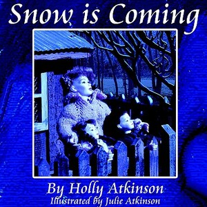 Snow is Coming by Holly Atkinson