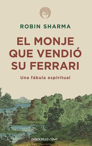 El monje que vendio su ferrari by Robin S. Sharma