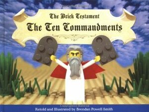 The Brick Testament: The Ten Commandments by Brendan Powell Smith