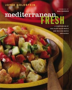 Mediterranean Fresh: A Compendium of One-Plate Salad Meals and Mix-and-Match Dressings by Joyce Goldstein, Dan Barber