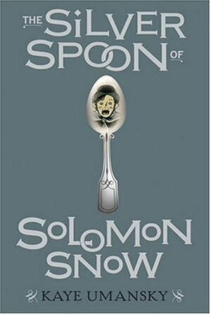 The Silver Spoon of Solomon Snow by Kaye Umansky