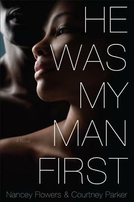 He Was My Man First by Nancey Flowers, Sj Flowers, Courtney Parker