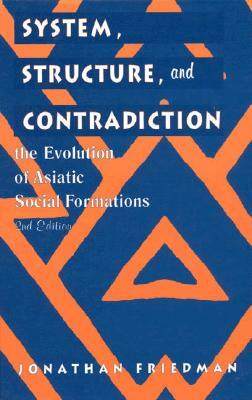 System, Structure, and Contradiction: The Evolution of 'asiatic' Social Formations by Jonathan Friedman