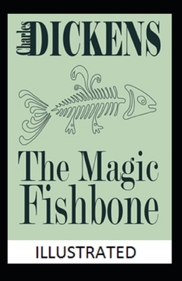 The Magic Fishbone Illustrated by Charles Dickens