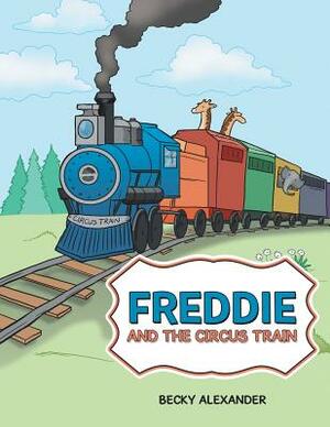 Freddie and the Circus Train by Becky Alexander