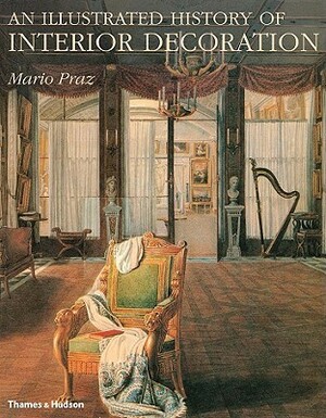 An Illustrated History of Interior Decoration: From Pompeii to Art Nouveau by Mario Praz