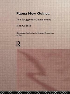 Papua New Guinea: The Struggle for Development by John Connell