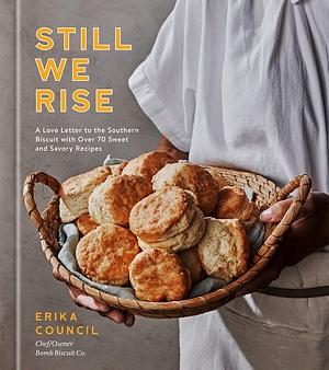 Still We Rise: A Love Letter to the Southern Biscuit with Over 70 Sweet and Savory Recipes by Erika Council