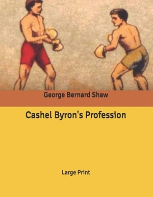 Cashel Byron's Profession: Large Print by George Bernard Shaw