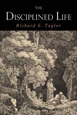 The Disciplined Life by Richard S. Taylor