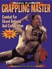 Grappling Master: Combat For Street Defense And Competition by Gene Lebell