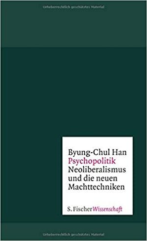 Psychopolitik: Neoliberalismus und die neuen Machttechniken by Byung-Chul Han