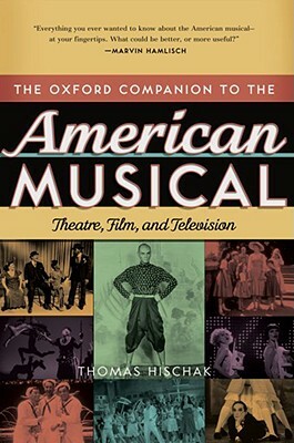 The Oxford Companion to the American Musical: Theatre, Film, and Television by Thomas S. Hischak