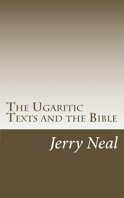 The Ugaritic Texts and the Bible by Jerry D. Neal