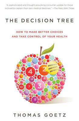 The Decision Tree: How to Make Better Choices and Take Control of Your Health by Thomas Goetz