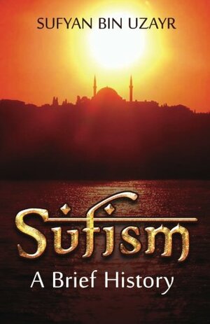 Sufism: A Brief History by Sufyan bin Uzayr