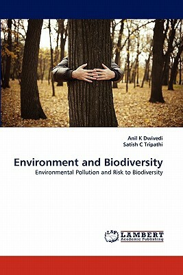 Environment and Biodiversity by Anil K. Dwivedi, Satish C. Tripathi