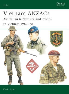 Vietnam ANZACS: Australian & New Zealand Troops in Vietnam 1962-72 by Kevin L. Lyles