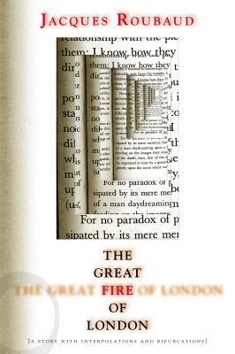 The Great Fire of London: A Story with Interpolations and Bifurcations by Jacques Roubaud, Dominic Di Bernardi