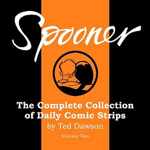 Spooner: the Complete Collection of Daily Comic Strips by Ted Dawson