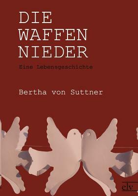 Die Waffen Nieder by Bertha von Suttner