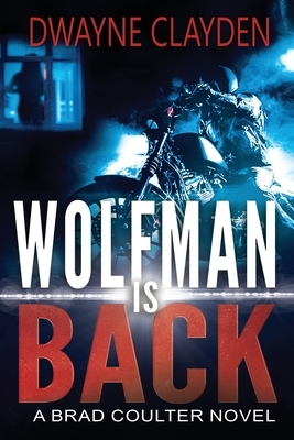 Wolfman is Back: A Brad Coulter Novel by Dwayne Clayden