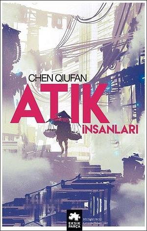 Atık İnsanları by Chen Qiufan, Nihan İşler