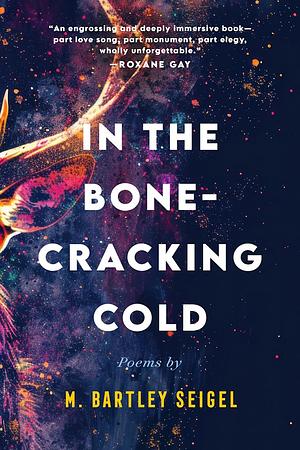 In the Bone-Cracking Cold by M. Bartley Seigel