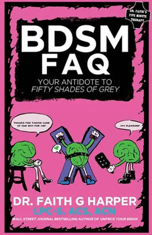 BDSM FAQ: Your Antidote to Fifty Shades of Grey by Faith G. Harper