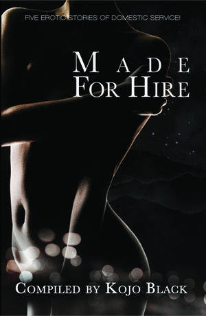 Made for Hire by Annabeth Leong, Kojo Black, Kyoko Church, Amélie Hope, Esmeralda Greene, B.Z.R. Vukovina