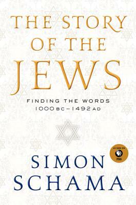 The Story of the Jews: Finding the Words 1000 Bc-1492 Ad by Simon Schama